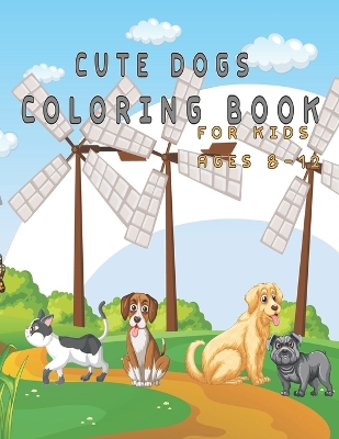 Book cover for Cute Dogs Coloring Book for Kids ages 8-12