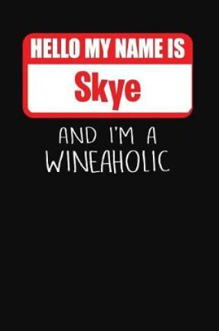 Cover of Hello My Name Is Skye and I'm a Wineaholic