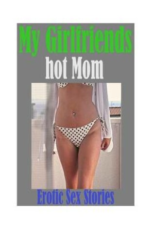 Cover of My Girlfriends hot Mom and Other Erotic Sex Stories