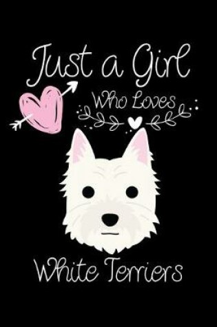 Cover of Just a Girl Who Loves White Terriers