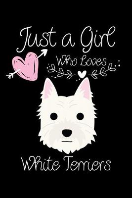 Book cover for Just a Girl Who Loves White Terriers