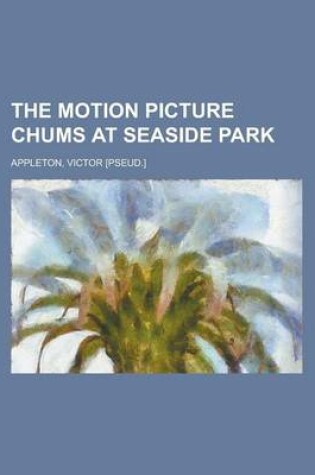 Cover of The Motion Picture Chums at Seaside Park