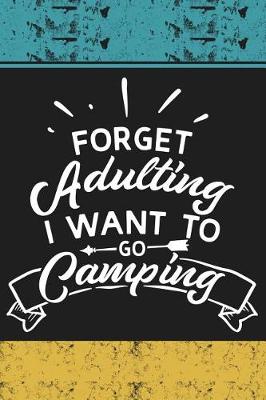 Book cover for Forget Adulting I Want to Go Camping