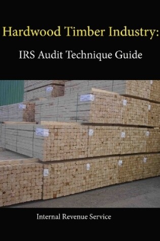 Cover of Hardwood Timber Industry: IRS Audit Technique Guide