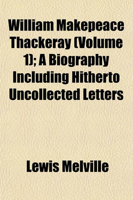 Book cover for William Makepeace Thackeray (Volume 1); A Biography Including Hitherto Uncollected Letters