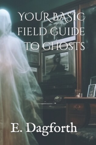 Cover of Your Basic Field Guide to Ghosts