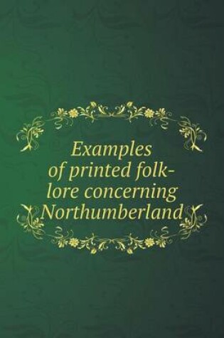 Cover of Examples of printed folk-lore concerning Northumberland