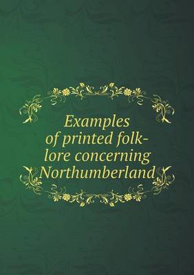 Book cover for Examples of printed folk-lore concerning Northumberland
