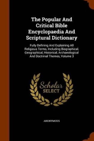 Cover of The Popular and Critical Bible Encyclopaedia and Scriptural Dictionary