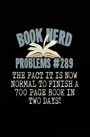 Cover of Book Nerd Problems #289 the Fact It Is Now Normal to Finish a 700 Page Book in Two Days!