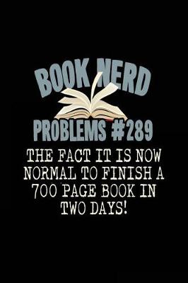 Book cover for Book Nerd Problems #289 the Fact It Is Now Normal to Finish a 700 Page Book in Two Days!