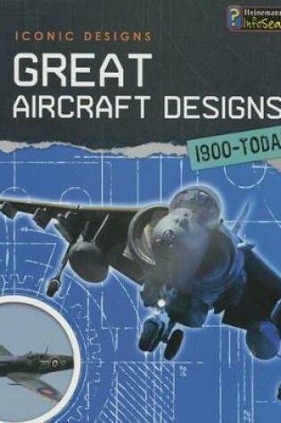 Cover of Great Aircraft Designs 1900 - Today (Iconic Designs)