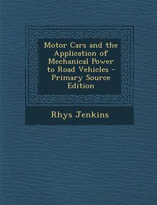 Book cover for Motor Cars and the Application of Mechanical Power to Road Vehicles - Primary Source Edition