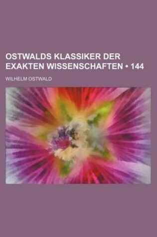 Cover of Ostwalds Klassiker Der Exakten Wissenschaften (144)