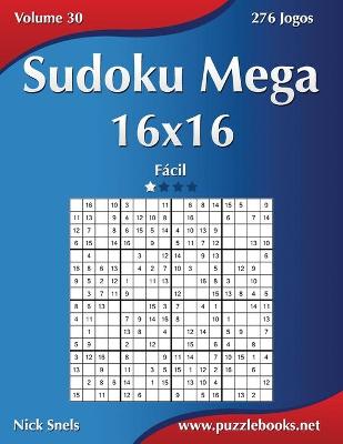 Book cover for Sudoku Mega 16x16 - Fácil - Volume 30 - 276 Jogos