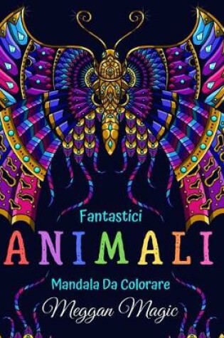 Cover of Fantastici Animali, Mandala Da Colorare