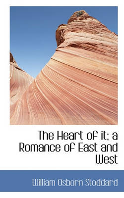 Cover of The Heart of It; A Romance of East and West