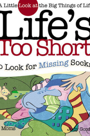 Cover of Life's too Short to Look for Missing Socks
