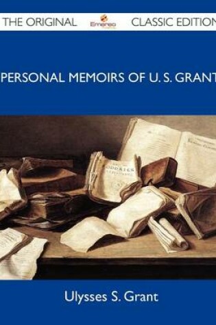 Cover of Personal Memoirs of U. S. Grant - The Original Classic Edition