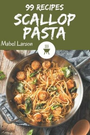 Cover of 99 Scallop Pasta Recipes