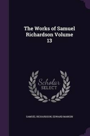 Cover of The Works of Samuel Richardson Volume 13