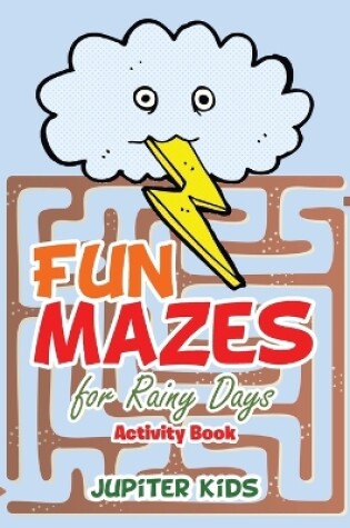 Cover of Fun Mazes for Rainy Days Activity Book