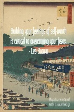Cover of Building your feelings of self-worth is critical to overcoming your fears. - Les Brown
