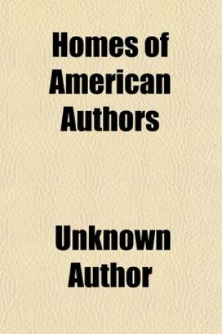 Cover of Homes of American Authors; Comprising Anecdotical, Personal, and Descriptive Sketches, by Various Writers
