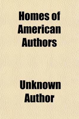 Book cover for Homes of American Authors; Comprising Anecdotical, Personal, and Descriptive Sketches, by Various Writers