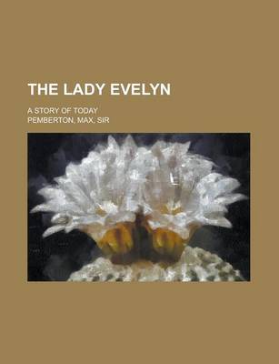 Book cover for The Lady Evelyn; A Story of Today