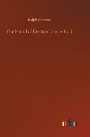 Cover of The Patrol of the Sun Dance Trail