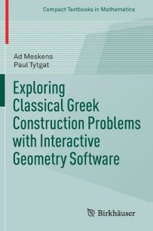 Cover of Exploring Classical Greek Construction Problems with Interactive Geometry Software