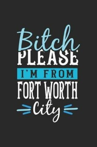 Cover of Bitch Please I'm From Fort Worth City