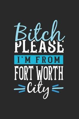 Book cover for Bitch Please I'm From Fort Worth City