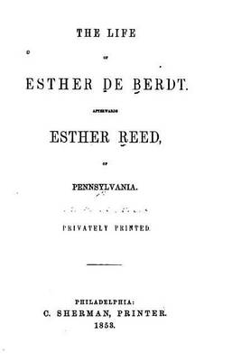 Book cover for The Life of Esther De Berdt, Afterwards Esther Reed, of Pennsylvania