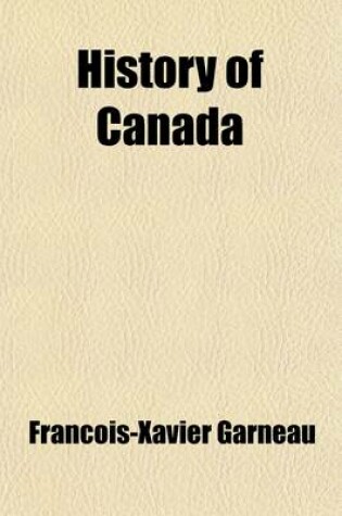 Cover of History of Canada Volume 1; From the Time of Its Discovery Till the Union Year 1840-41