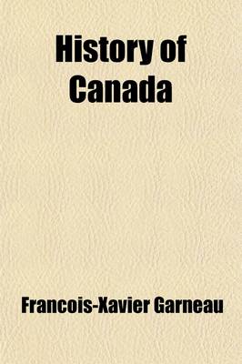 Book cover for History of Canada Volume 1; From the Time of Its Discovery Till the Union Year 1840-41