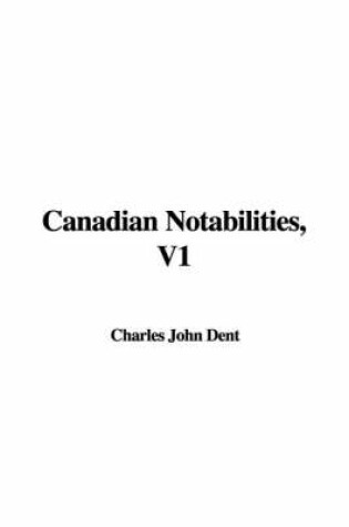 Cover of Canadian Notabilities, V1