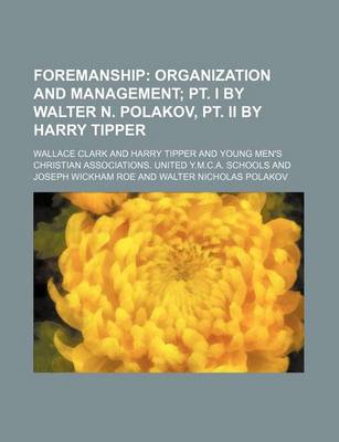 Book cover for Foremanship; Organization and Management PT. I by Walter N. Polakov, PT. II by Harry Tipper