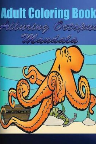 Cover of Adult Coloring Book Alluring Octopus Mandala