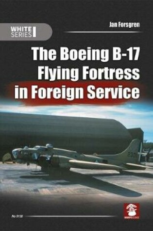 Cover of The Boeing B-17 Flying Fortress in Foreign Service