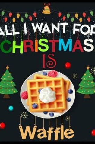 Cover of All I Want For Christmas is Waffle