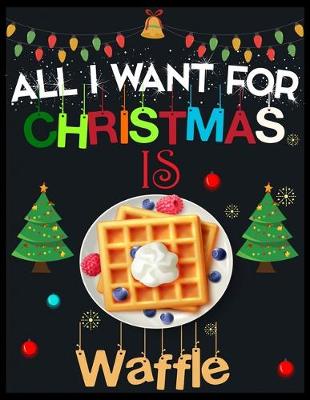 Book cover for All I Want For Christmas is Waffle