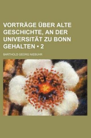 Cover of Vortrage Uber Alte Geschichte, an Der Universitat Zu Bonn Gehalten (2)