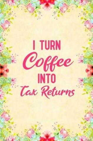 Cover of I turn coffee into tax returns