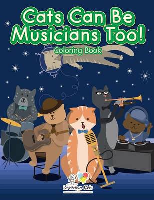 Book cover for Cats Can Be Musicians Too! Coloring Book