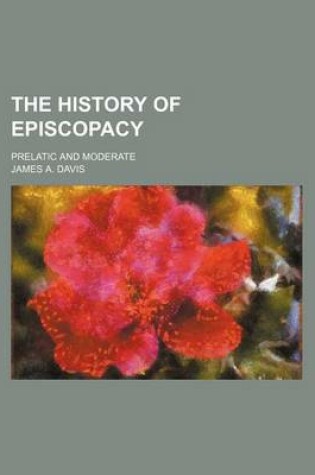 Cover of The History of Episcopacy; Prelatic and Moderate