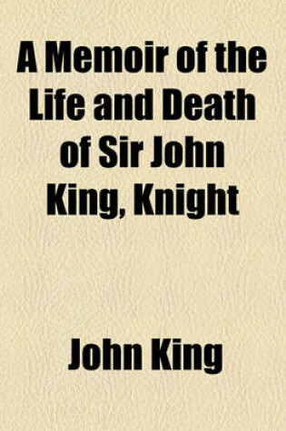Cover of A Memoir of the Life and Death of Sir John King, Knight