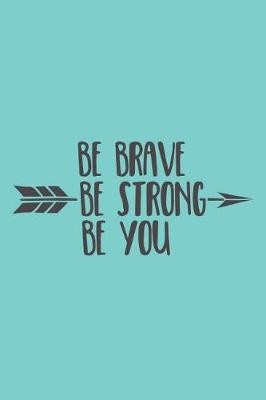 Book cover for Be Brave Be Strong Be You