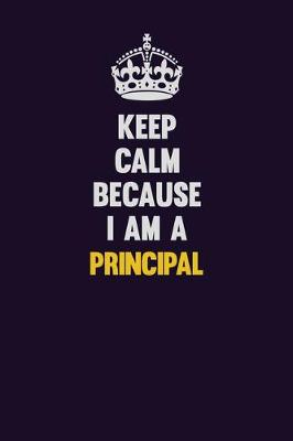 Book cover for Keep Calm Because I Am A Principal